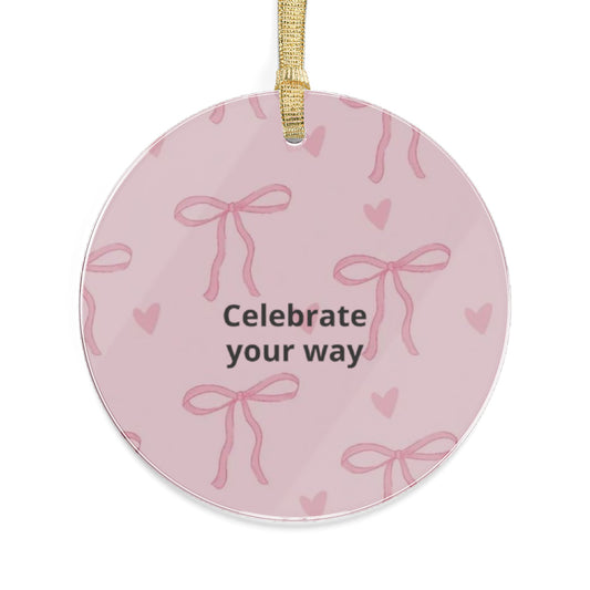 Celebrate Your Way Pink Bow Acrylic Ornament — Inspirational Holiday Keepsake